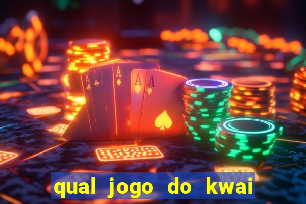 qual jogo do kwai que ganha mais dinheiro